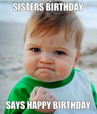 Happy Birthday Memes for Sister - 2HappyBirthday