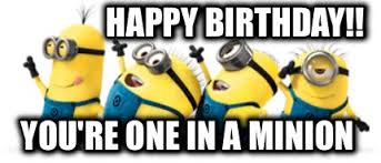 You Are Minion Happy Birthday 2happybirthday