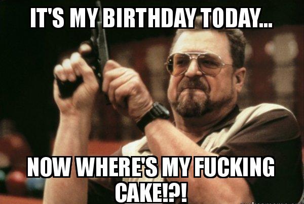 Humorous It S My Birthday Meme 2happybirthday