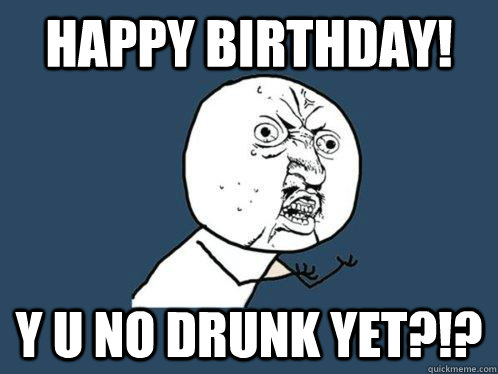 Drunken Happy Birthday Meme.