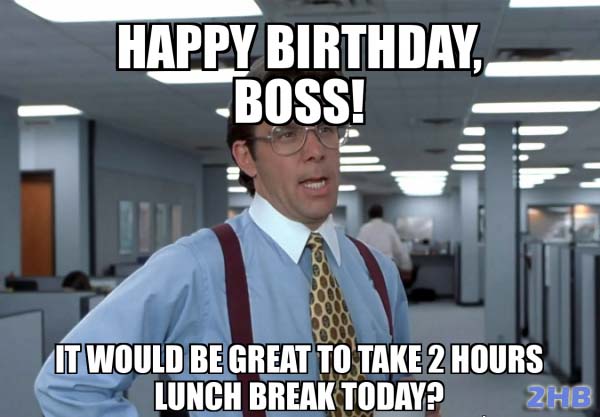 Happy Birthday Boss Funny Meme - 2HappyBirthday